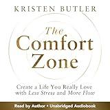 The Comfort Zone: Create a Life You Really Love with Less Stress and More Flow