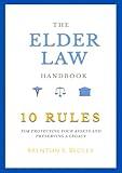 THE ELDER LAW HANDBOOK: The 10 Rules of Protecting Assets and Preserving a Legacy