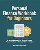 Personal Finance Workbook for Beginners: Practical Exercises for Smarter Money Management and Financial Empowerment