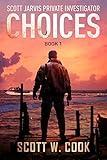 Choices: A Crime Fiction Novel (Scott Jarvis Private Investigator Book 1)