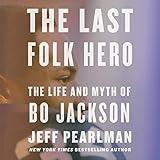 The Last Folk Hero: The Life and Myth of Bo Jackson