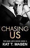 Chasing Us: A Second Chance Love Triangle (Dark Love Series Book 2)