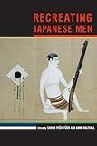 Recreating Japanese Men (Volume 20) (Asia: Local Studies / Global Themes)