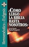 Cómo Llegó La Biblia Hasta Nosotros? (Hermenéutica Y Exégesis/ Hermeneutics and Exegesis) (Spanish Edition)