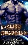 Her Alien Guardian: A Sci-Fi Romance (Guardians of Arksis Book 1)