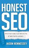 Honest SEO: Demystifying the Google Algorithm To Help You Get More Traffic and Revenue