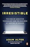 Irresistible: The Rise of Addictive Technology and the Business of Keeping Us Hooked