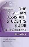 The Physician Assistant Student’s Guide to the Clinical Year: Pediatrics: With Free Online Access!