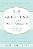 300 Questions to Ask Your Parents Before It's Too Late