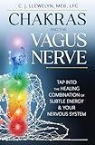 Chakras and the Vagus Nerve: Tap Into the Healing Combination of Subtle Energy & Your Nervous System (Chakras and the Vagus Nerve, 1)