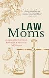 Law Moms: Juggling Motherhood, Ambition and Personal Fulfillment