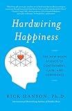 Hardwiring Happiness: The New Brain Science of Contentment, Calm, and Confidence