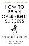 How to Be an Overnight Success: Making It in Business