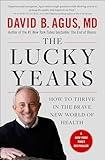 The Lucky Years: How to Thrive in the Brave New World of Health