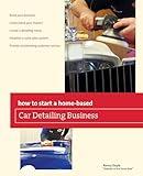 How to Start a Home-based Car Detailing Business (Home-Based Business Series)