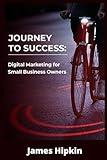 JOURNEY TO SUCCESS: Digital Marketing for Small Business Owners