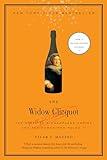 The Widow Clicquot: The Story of a Champagne Empire and the Woman Who Ruled It (P.S.)