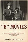 "B" Movies: An informal survey of the American low-budget film 1933—1945