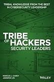 Tribe of Hackers Security Leaders: Tribal Knowledge from the Best in Cybersecurity Leadership