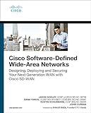 Cisco Software-Defined Wide Area Networks: Designing, Deploying and Securing Your Next Generation WAN with Cisco SD-WAN (Networking Technology)