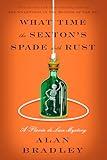 What Time the Sexton's Spade Doth Rust: A Flavia de Luce Novel