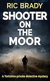 Shooter on the Moor: A Yorkshire private detective mystery (The Yorkshire detective mystery series Book 6)