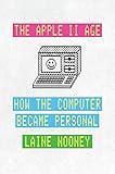 The Apple II Age: How the Computer Became Personal