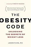 The Obesity Code: Unlocking the Secrets of Weight Loss (Why Intermittent Fasting Is the Key to Controlling Your Weight)