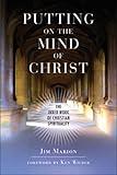 Putting on the Mind of Christ: The Inner Work of Christian Spirituality