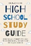 High School Study Guide: Study Skills and Productivity Hacks to Ace High School and Set You up for College Success (Teen Success)