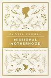 Missional Motherhood: The Everyday Ministry of Motherhood in the Grand Plan of God (The Gospel Coalition)