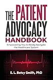 The Patient Advocacy Handbook: Empowering You to Boldly Navigate the Healthcare System