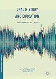 Oral History and Education: Theories, Dilemmas, and Practices (Palgrave Studies in Oral History)