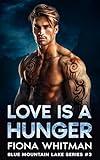 Love is a Hunger: A Steamy, Second Chance, Secret Baby, Small Town, Alpha Male (Blue Mountain Lake Series BOOK 3)