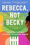 Rebecca, Not Becky: A Novel