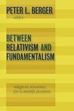 Between Relativism and Fundamentalism: Religious Resources for a Middle Position