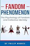 Fandom Phenomenon: The Psychology of Fandom and Collective Identity