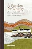 A Passion for Whisky: How the tiny Scottish island of Islay creates malts that captivate the world