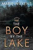 The Boy By the Lake: A Small Town Riveting Kidnapping Mystery Thriller