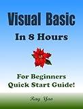 Visual Basic: Programming, In 8 Hours, For Beginners, Learn Coding Fast: Visual Basic Language, Crash Course Textbook & Exercises (Cookbooks in 8 Hours 18)