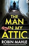 The Man in my Attic: A BRAND NEW absolutely addictive psychological thriller with a jaw-dropping twist (Secrets and Suspense)