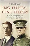 Big Fellow, Long Fellow. A Joint Biography of Collins and De Valera: A Joint Biography of Irish politicians Michael Collins and Eamon De Valera