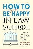 How to Be Sort of Happy in Law School