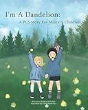 I'm A Dandelion: A PCS Story For Military Children