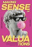 Making Sense of Valuations - Vol 1: Step-by-Step Discounted Cash Flow, Cost Valuation, Ratios, COMPS, Precedent Transactions, EVA, WACC and CAPM Guide for Founders, Entrepreneurs & Business Owners