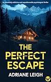 The Perfect Escape: An absolutely addictive and unputdownable psychological thriller (Domestic Suspense Books)