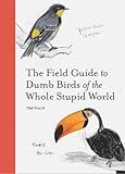 The Field Guide to Dumb Birds of the Whole Stupid World