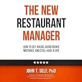 The New Restaurant Manager: How to Get Ahead, Avoid Rookie Mistakes, and Still Have a Life