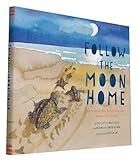 Follow the Moon Home: A Tale of One Idea, Twenty Kids, and a Hundred Sea Turtles (Children's Story Books, Sea Turtle Gifts, Moon Books for Kids, Children's Environment Books, Kid's Turtle Books)