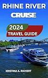 Rhine River Cruise Travel Guide 2024/2025: Uncover Secret Treasures, Quaint Villages, Route Plans, Various Destinations, Activities, Stopovers, Cuisine, ... and Towns...... (Best Adventure Book 14)